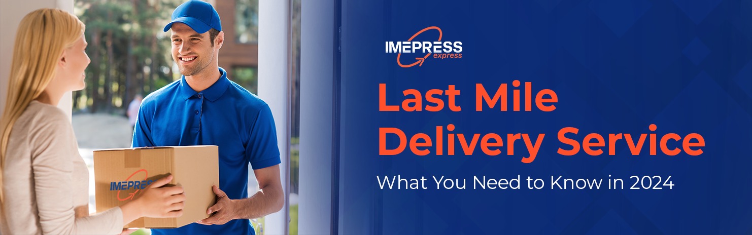 Last Mile Delivery Service What You Need to Know in 2024